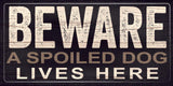 Pet Sign Wood Beware A Spoiled Dog Lives Here 10"x5" - Team Fan Cave