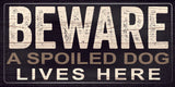 Pet Sign Wood Beware A Spoiled Dog Lives Here 10"x5" - Team Fan Cave