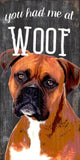 Pet Sign Wood You Had Me At Woof Boxer 5"x10" - Team Fan Cave