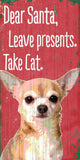 Pet Sign Wood Dear Santa Leave Presents Take Cat Chihuahua 5"x10" - Team Fan Cave