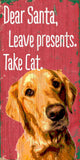 Pet Sign Wood Dear Santa Leave Presents Take Cat Golden Retriever 5"x10" - Team Fan Cave