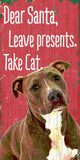 Pet Sign Wood Dear Santa Leave Presents Take Cat Pit Bull 5"x10" - Team Fan Cave