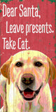 Pet Sign Wood Dear Santa Leave Presents Take Cat Yellow Lab 5"x10" - Team Fan Cave